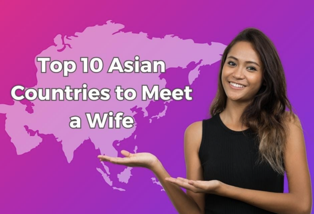 Top 10 Asian Countries to Meet a Wife: A Journey of Love