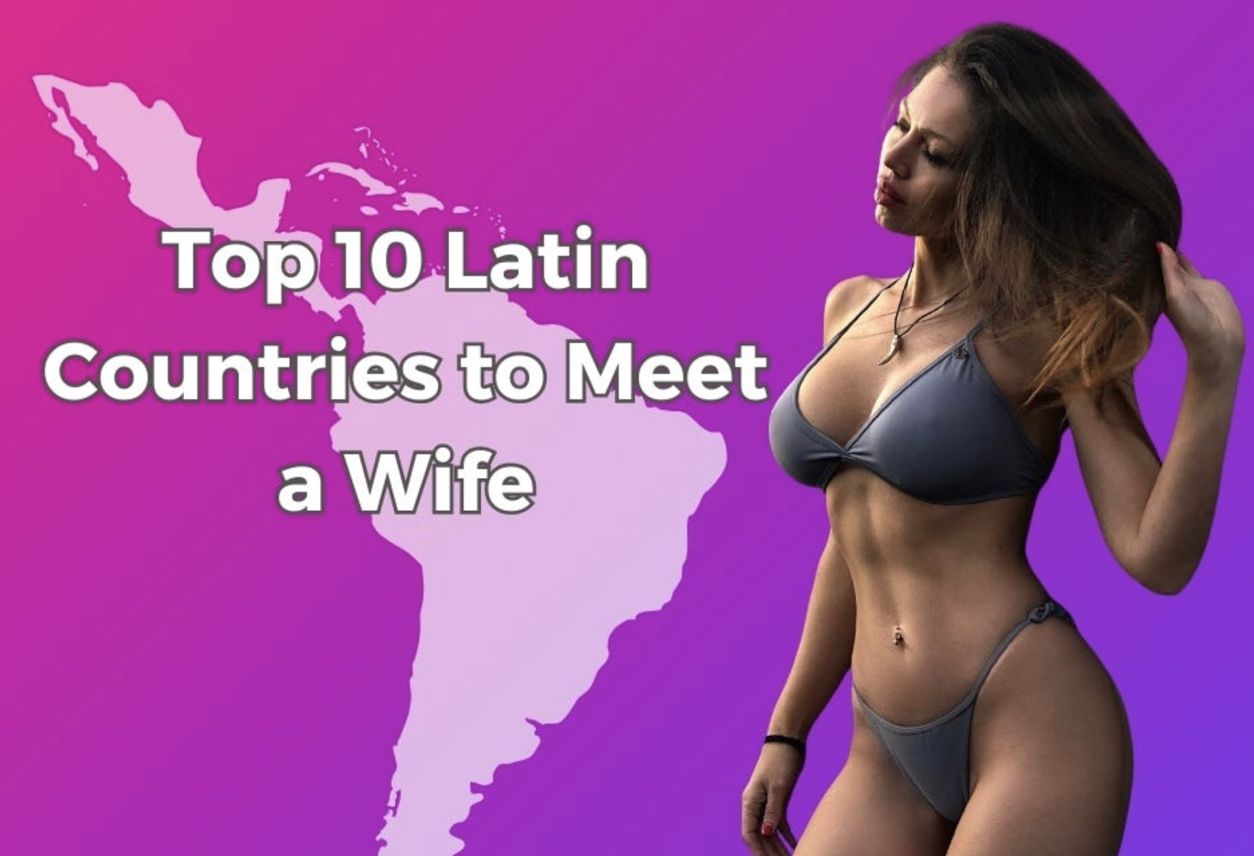 Best Latin Country to Find a Wife: Top 10 Countries